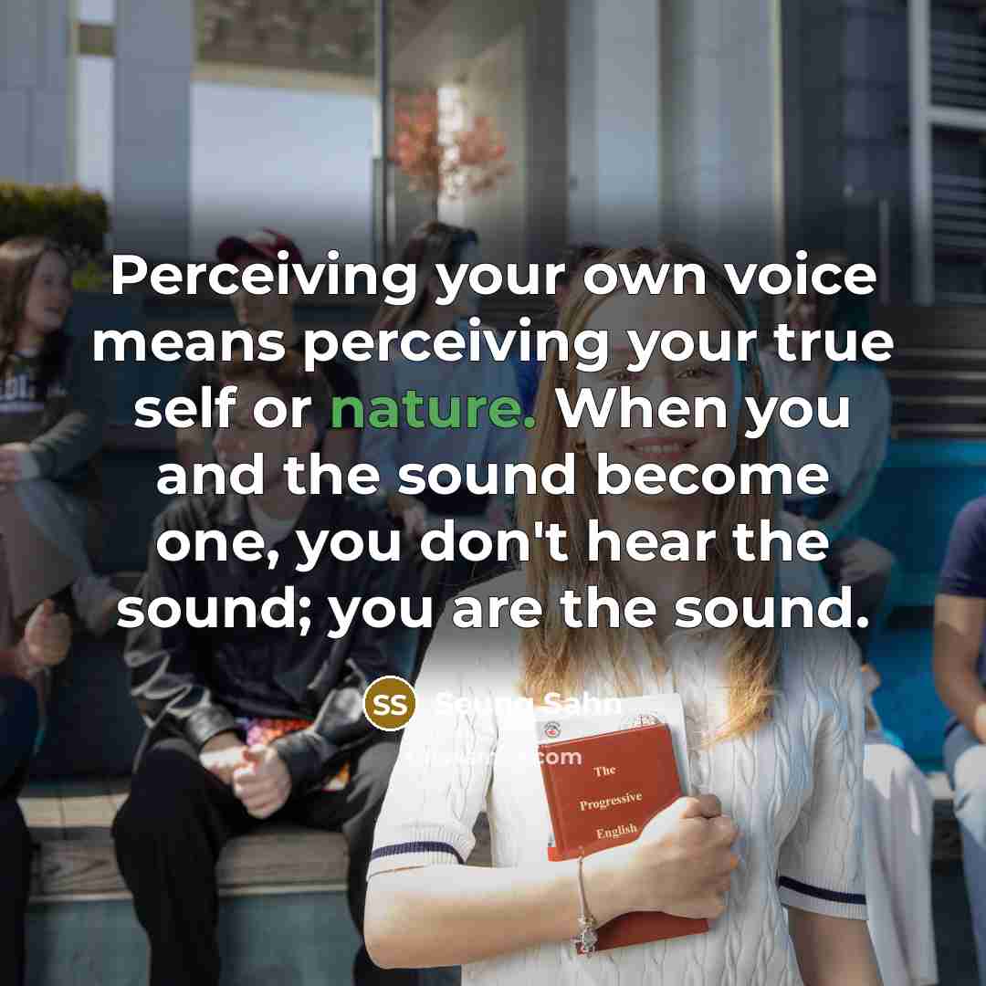 “Perceiving your own voice means perceiving your true self or…” quote by Seung Sahn