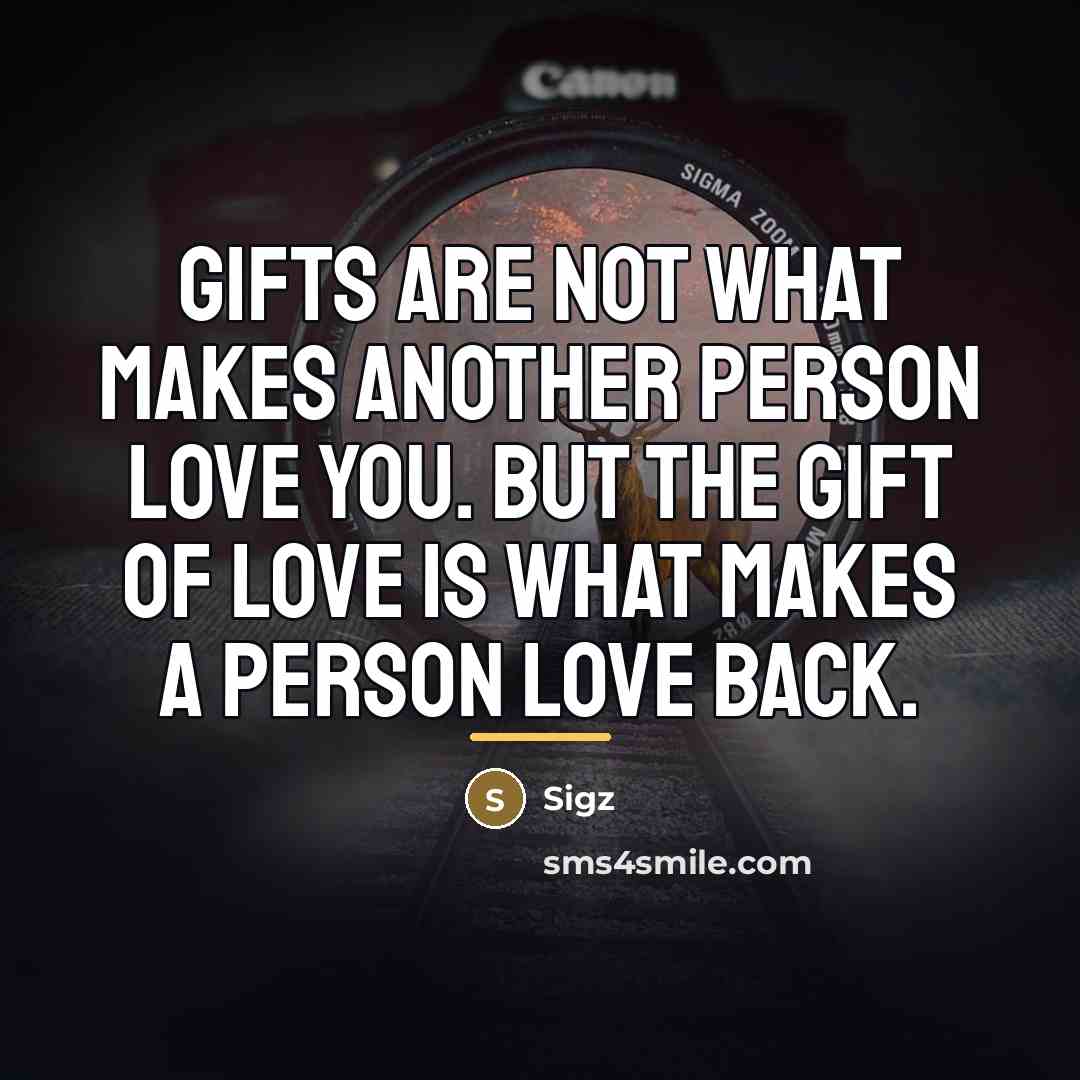 “Gifts are not what makes another person love you. But…” quote by Sigz