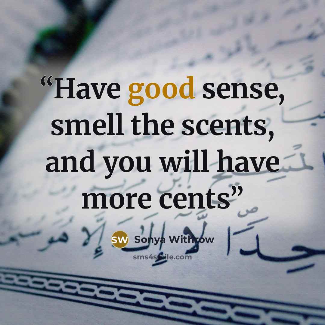 “Have good sense, smell the scents, and you will have more cents” quote by Sonya Withrow