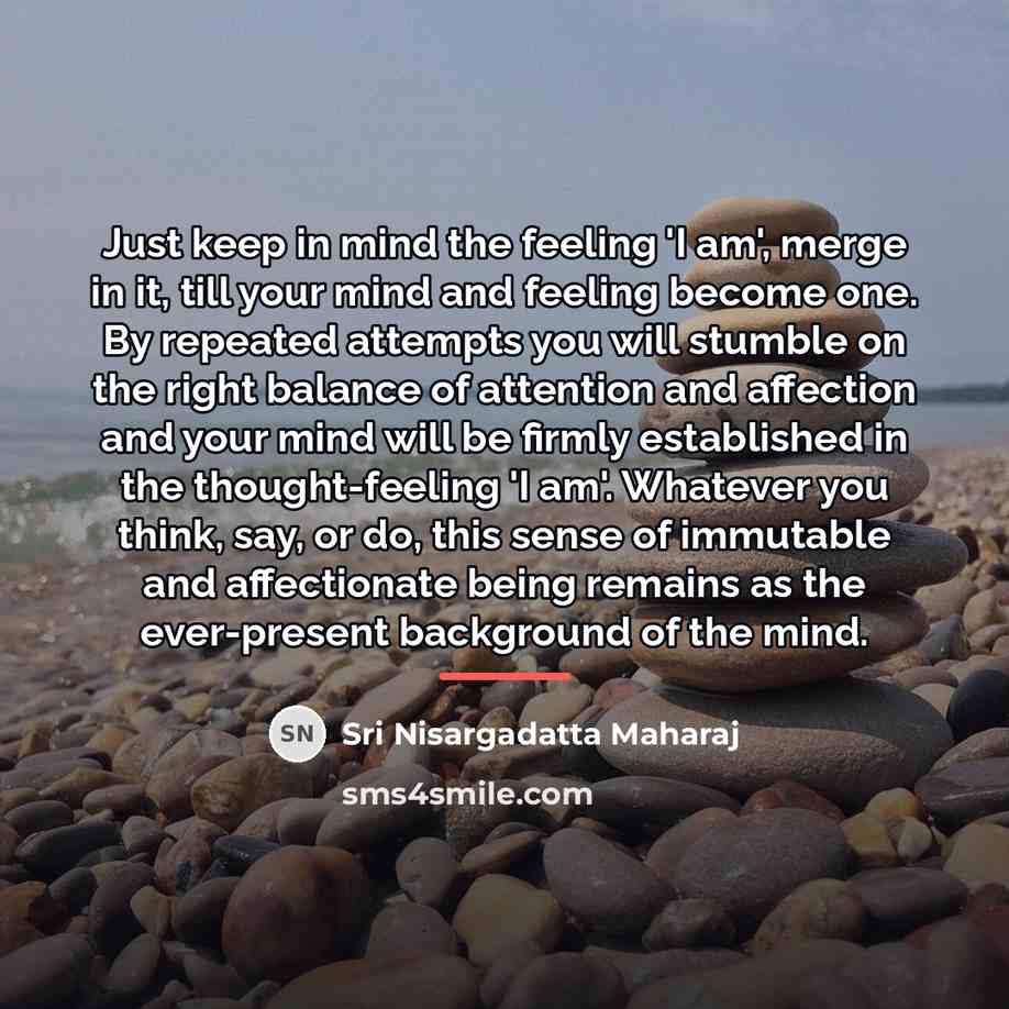 “Just keep in mind the feeling 'I am', merge in…” quote by Sri Nisargadatta Maharaj