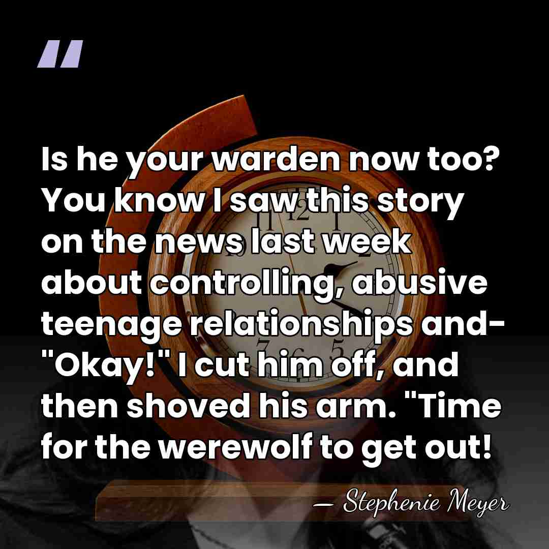 Is he your warden now too? You know I saw this story&hellip; - Stephenie Meyer