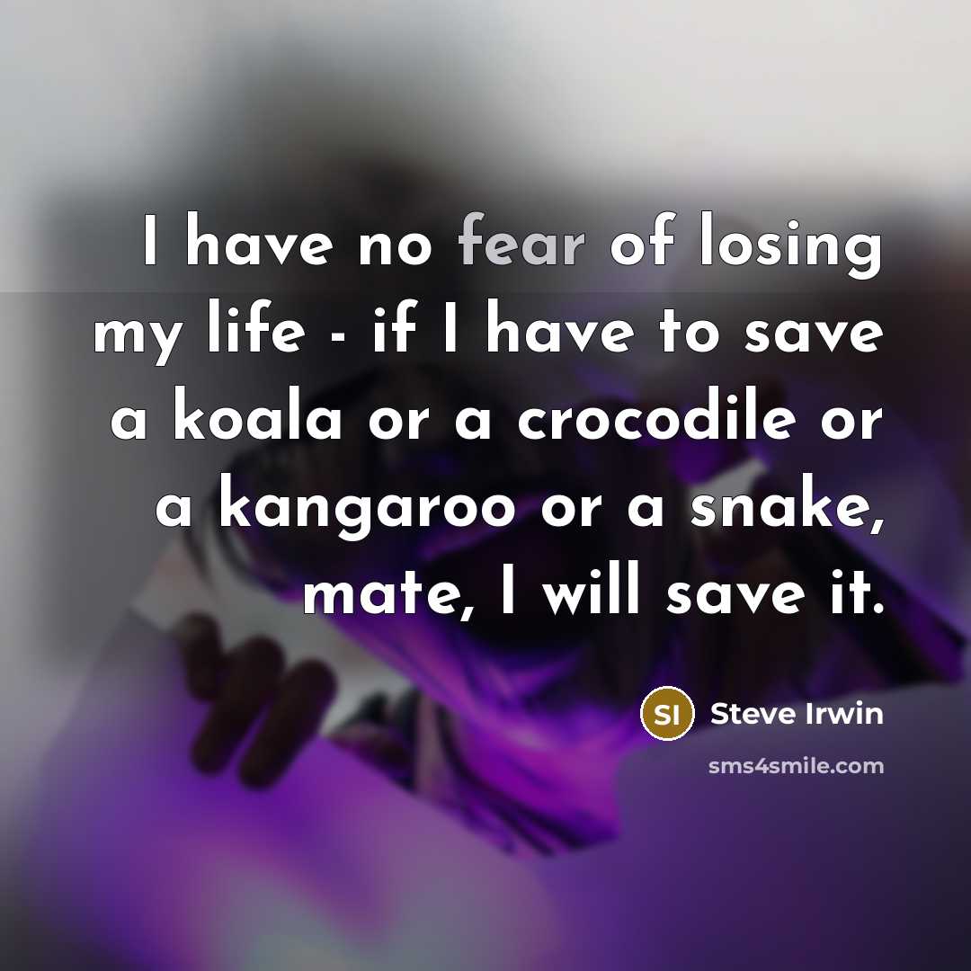 “I have no fear of losing my life - if…” quote by Steve Irwin