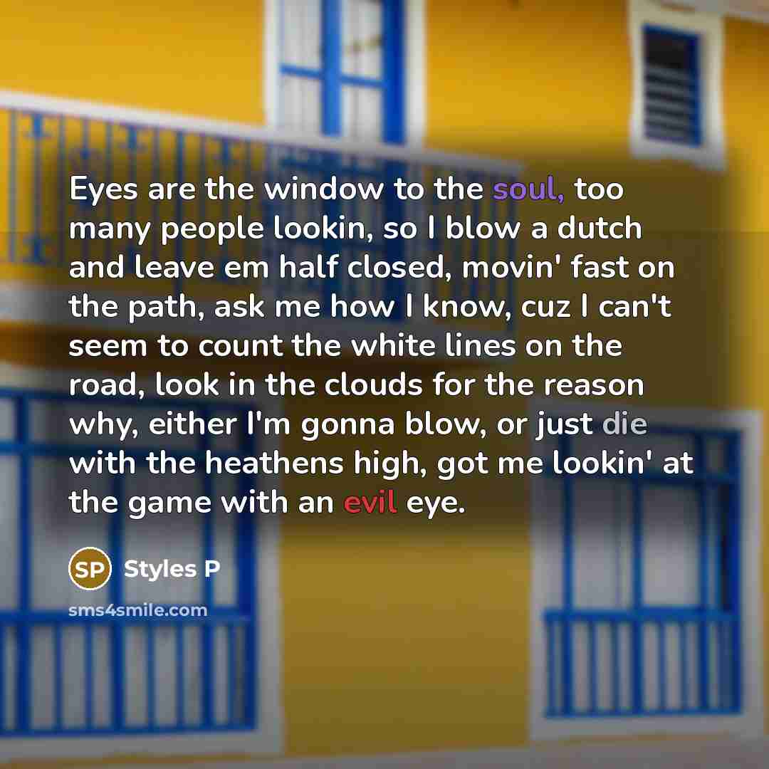 “Eyes are the window to the soul, too many people…” quote by Styles P