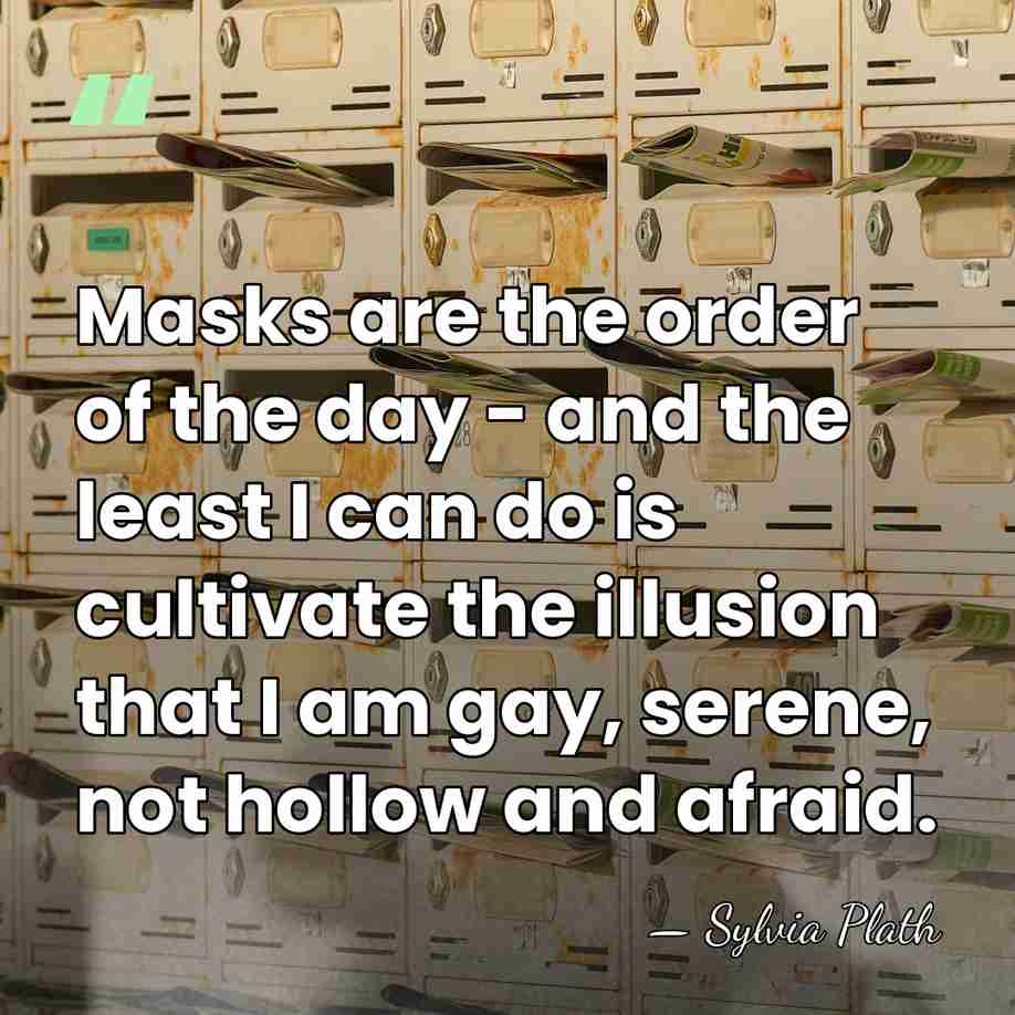 Masks are the order of the day - and the least I&hellip; - Sylvia Plath