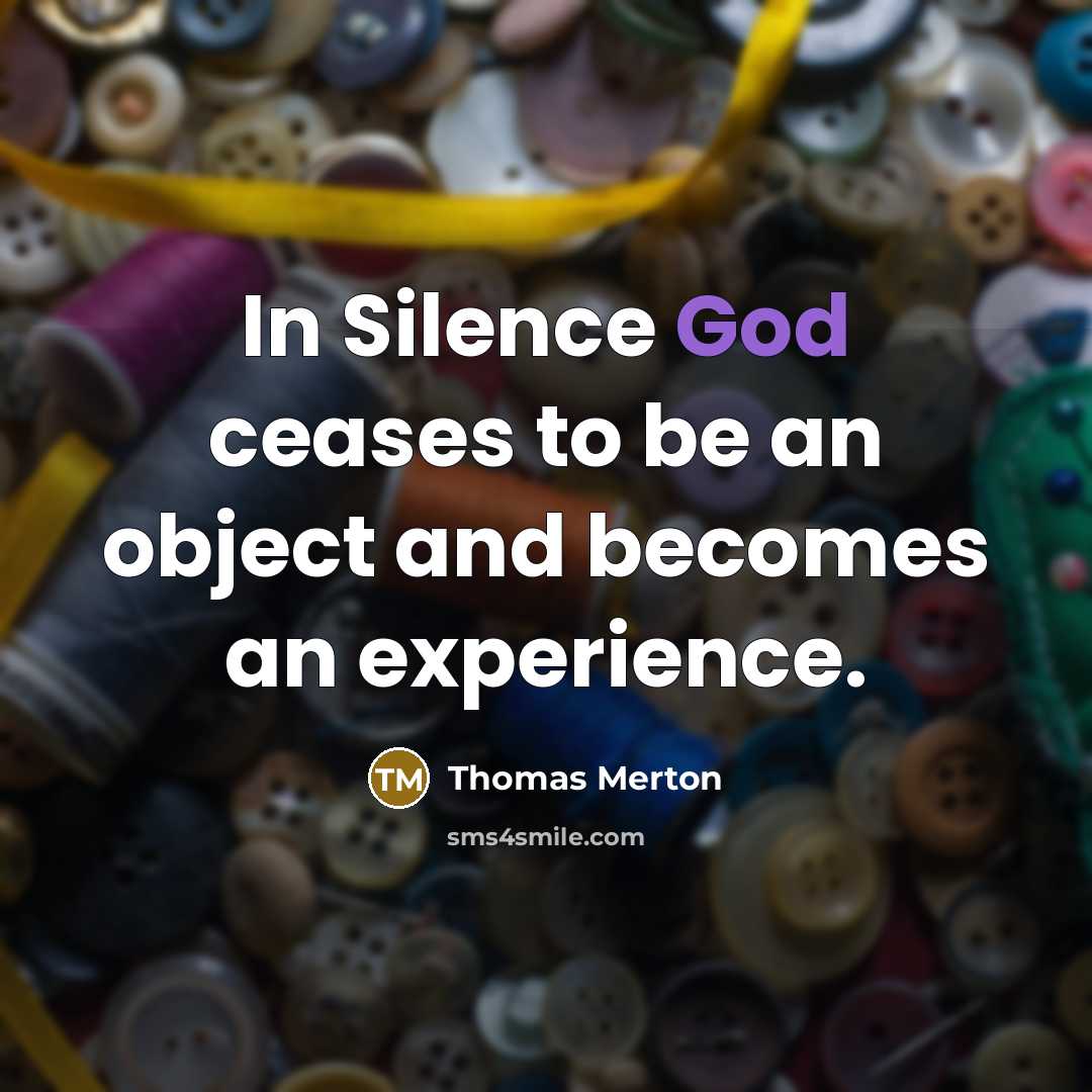 “In Silence God ceases to be an object and becomes…” quote by Thomas Merton