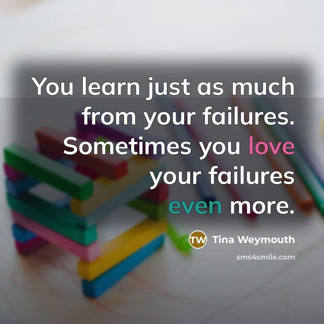 “You learn just as much from your failures. Sometimes you…” quote by Tina Weymouth