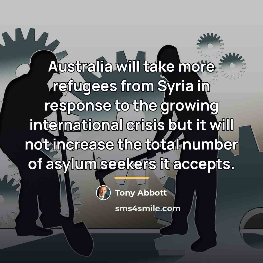 “Australia will take more refugees from Syria in response to…” quote by Tony Abbott