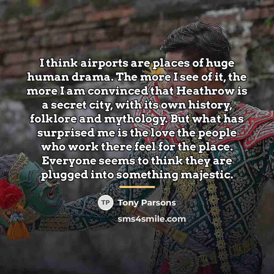 “I think airports are places of huge human drama. The…” quote by Tony Parsons