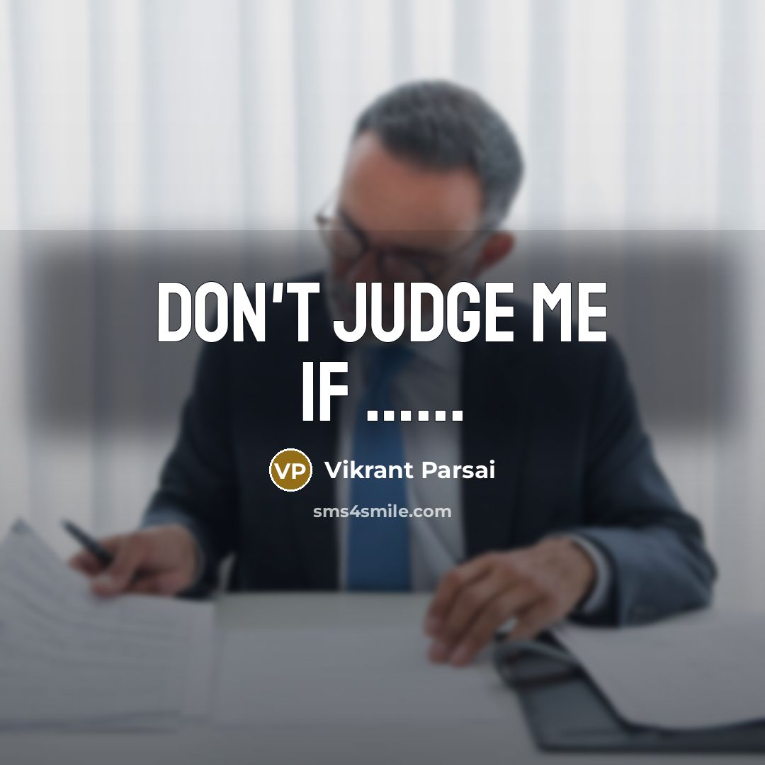 “Don't judge me if …...” quote by Vikrant Parsai