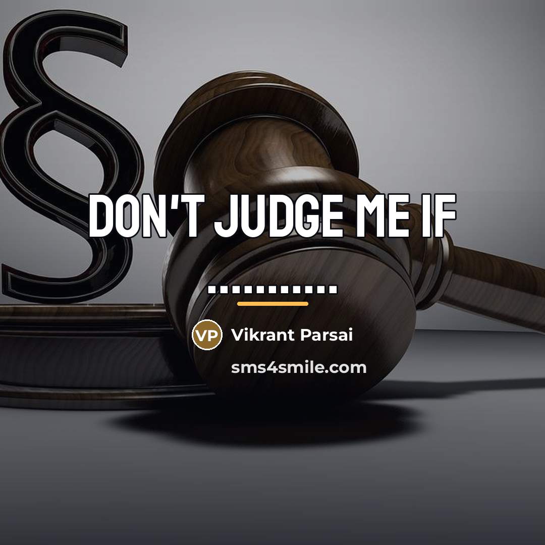 “Don't judge me if ...........…” quote by Vikrant Parsai