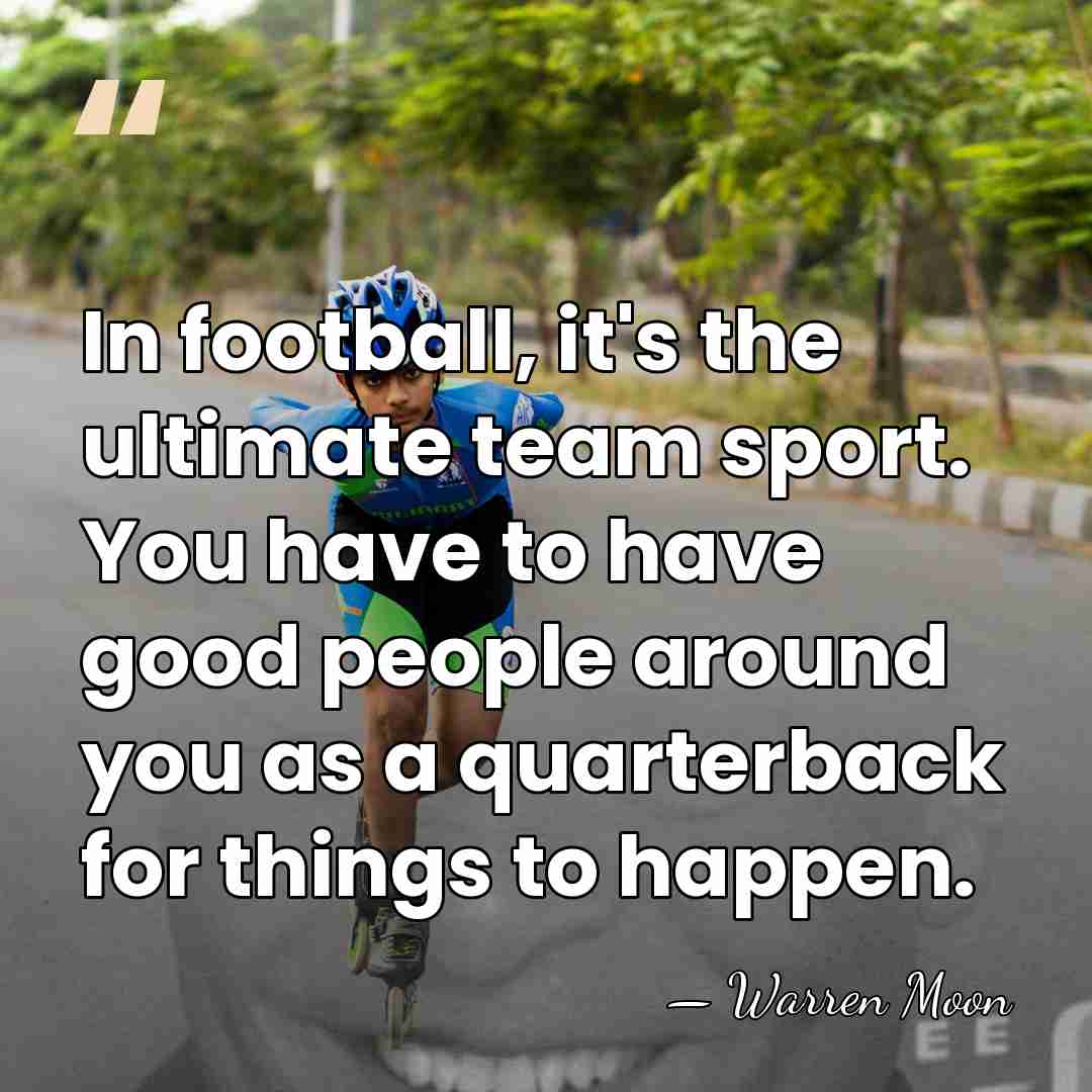 In football, it's the ultimate team sport. You have to have good&hellip; - Warren Moon