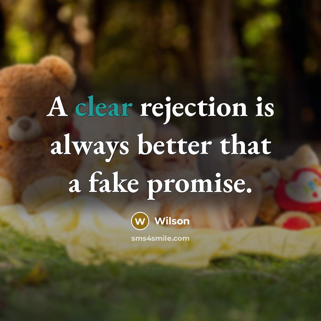 “A clear rejection is always better that a fake promise.…” quote by Wilson