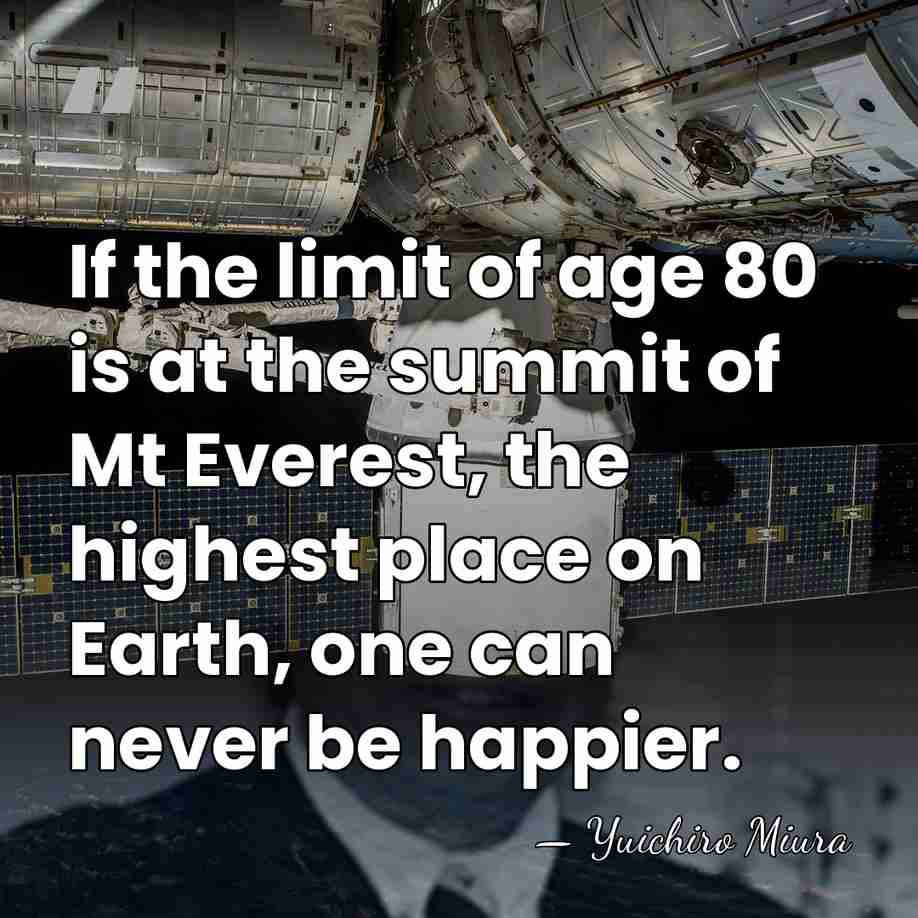 If the limit of age 80 is at the summit of Mt&hellip; - Yuichiro Miura