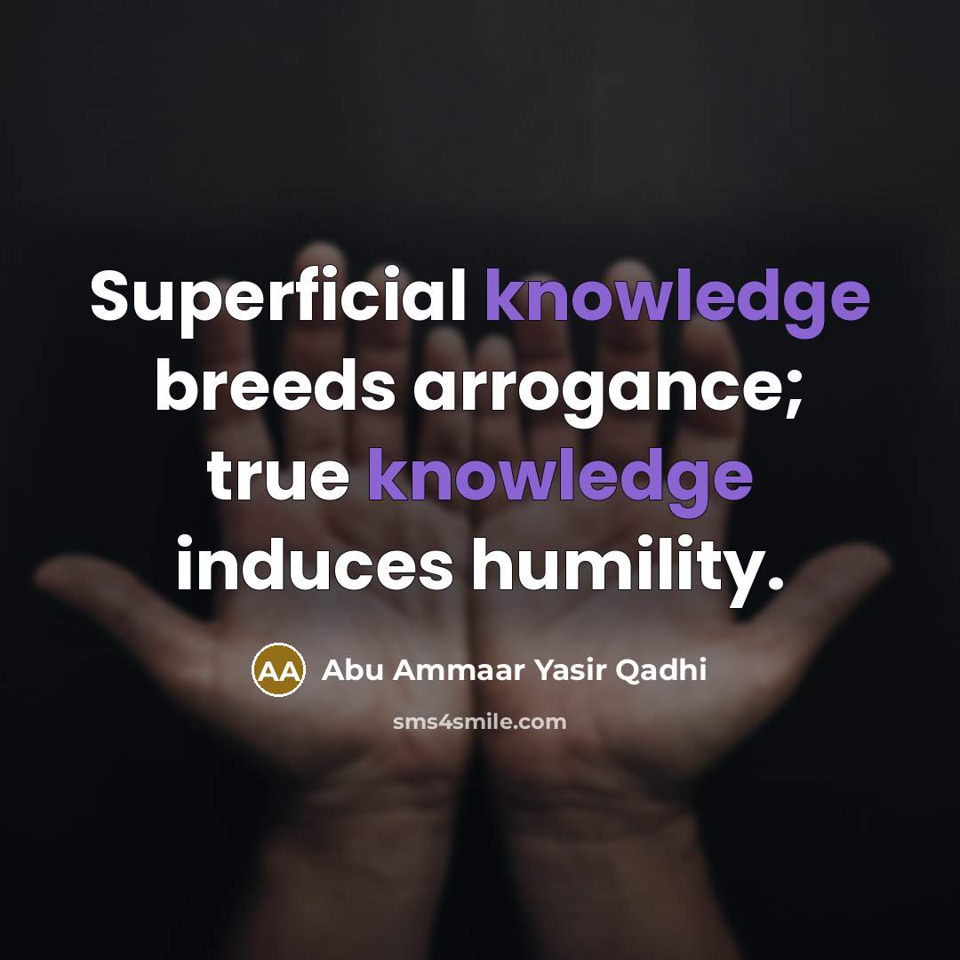 “Superficial knowledge breeds arrogance; true knowledge induces humility.…” quote by Abu Ammaar Yasir Qadhi