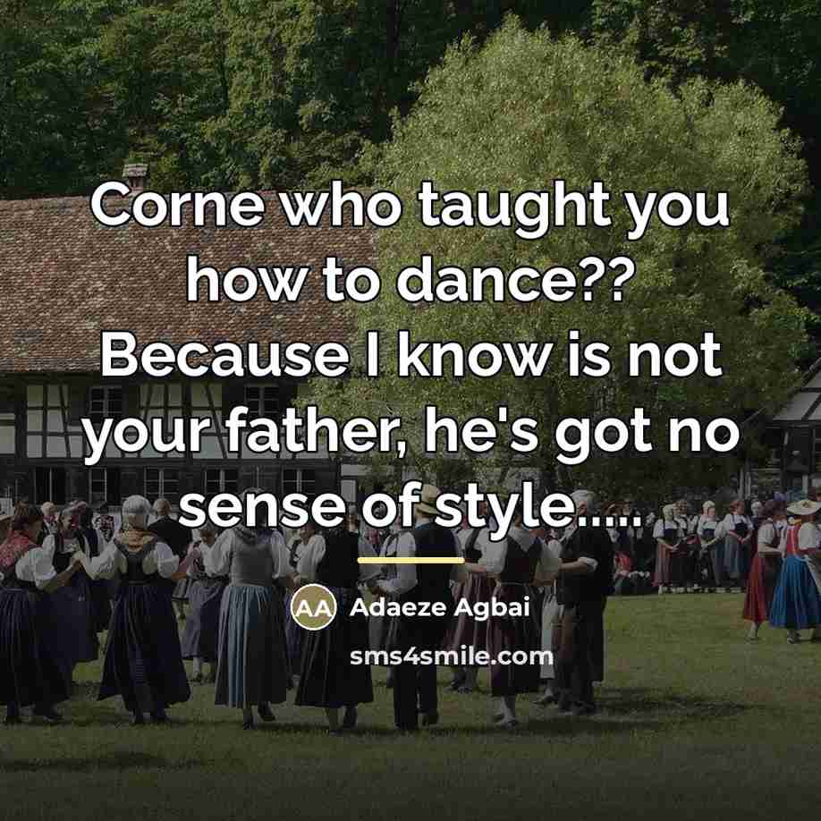 “Corne who taught you how to dance?? Because I know…” quote by Adaeze Agbai