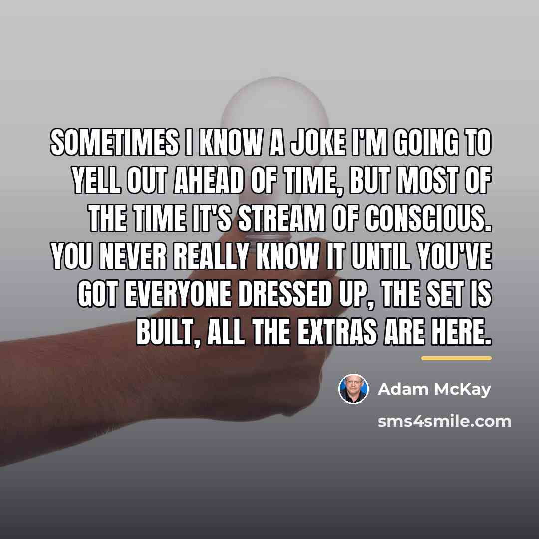 “Sometimes I know a joke I'm going to yell out…” quote by Adam McKay