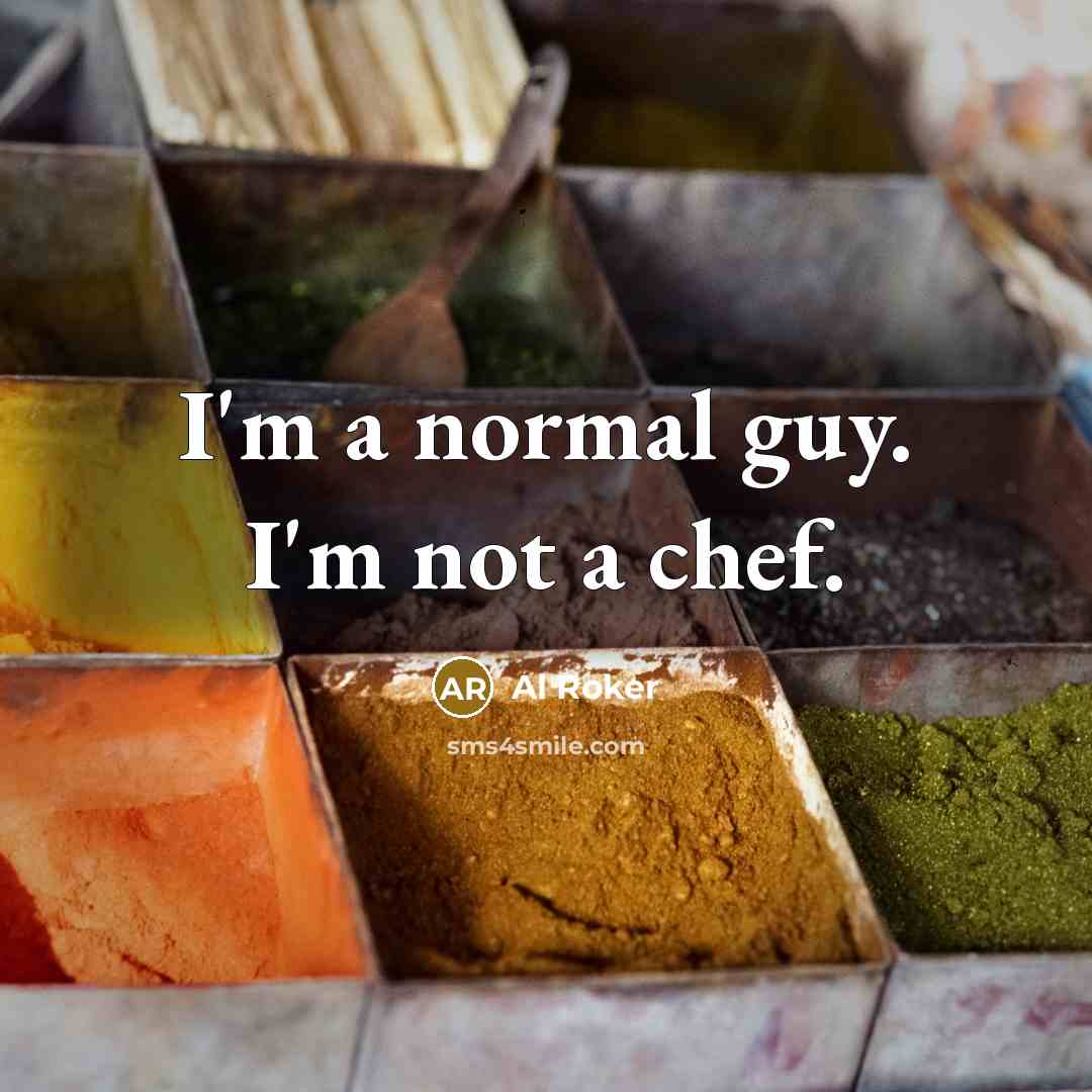 “I'm a normal guy. I'm not a chef.…” quote by Al Roker