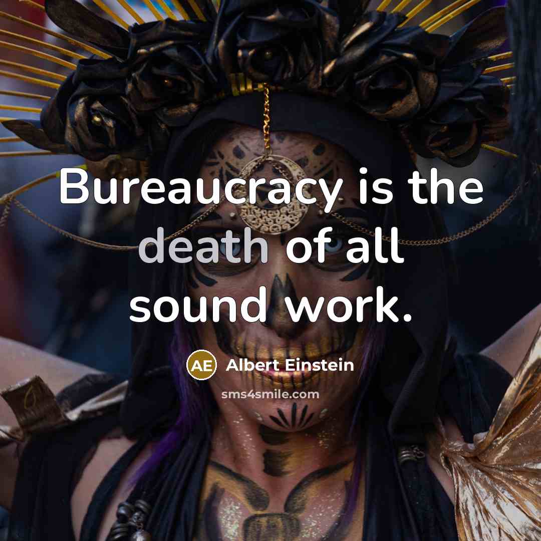 “Bureaucracy is the death of all sound work.…” quote by Albert Einstein