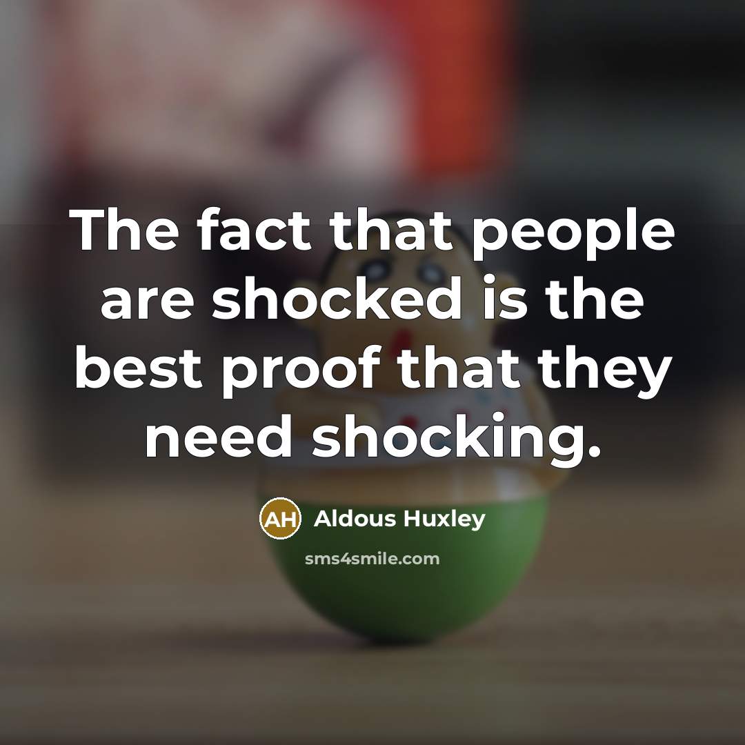 “The fact that people are shocked is the best proof…” quote by Aldous Huxley