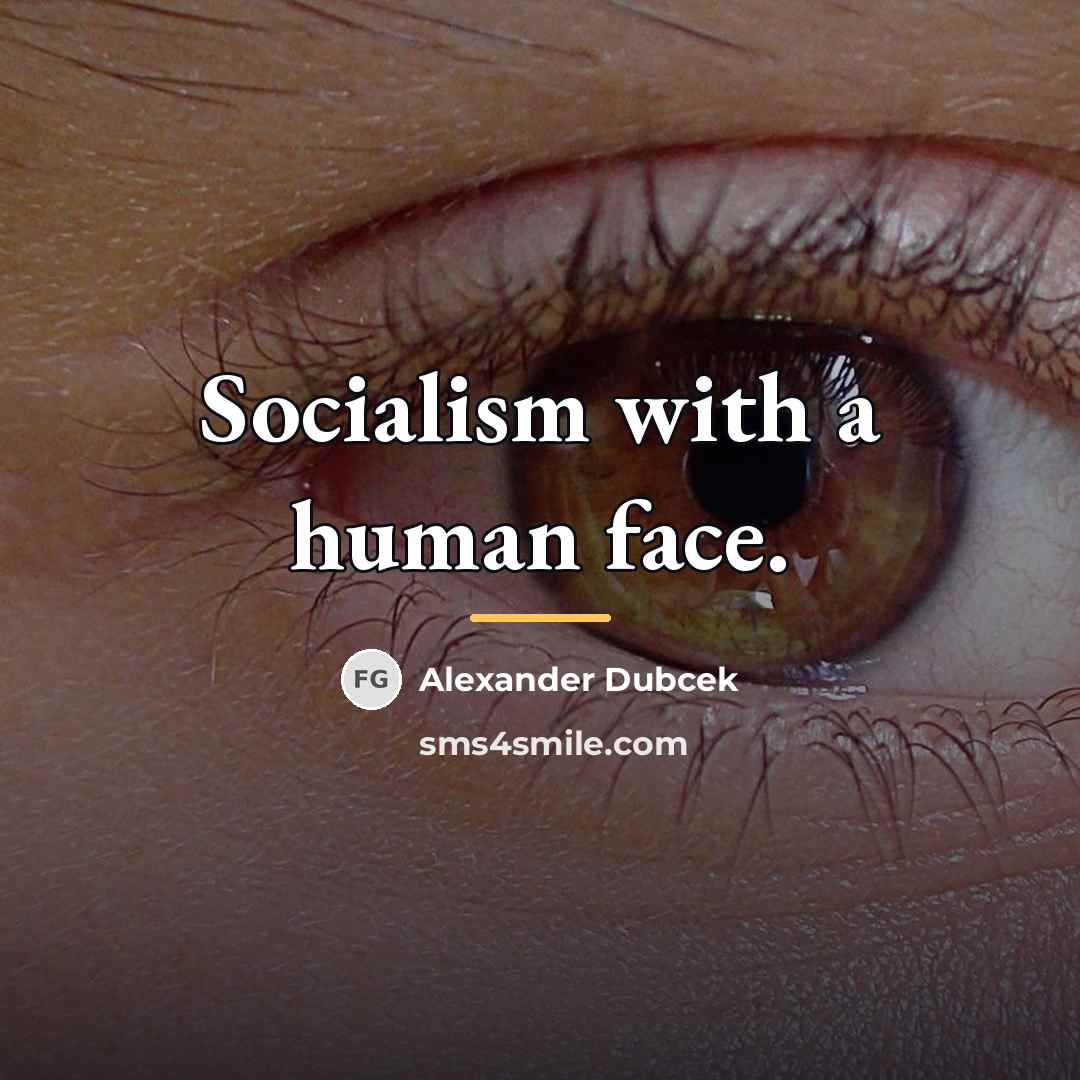 “Socialism with a human face.…” quote by Alexander Dubcek