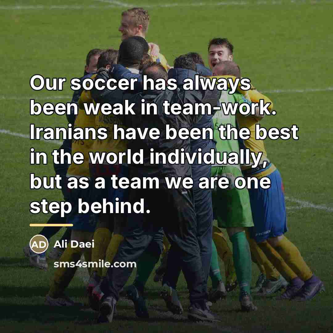 “Our soccer has always been weak in team-work. Iranians have…” quote by Ali Daei