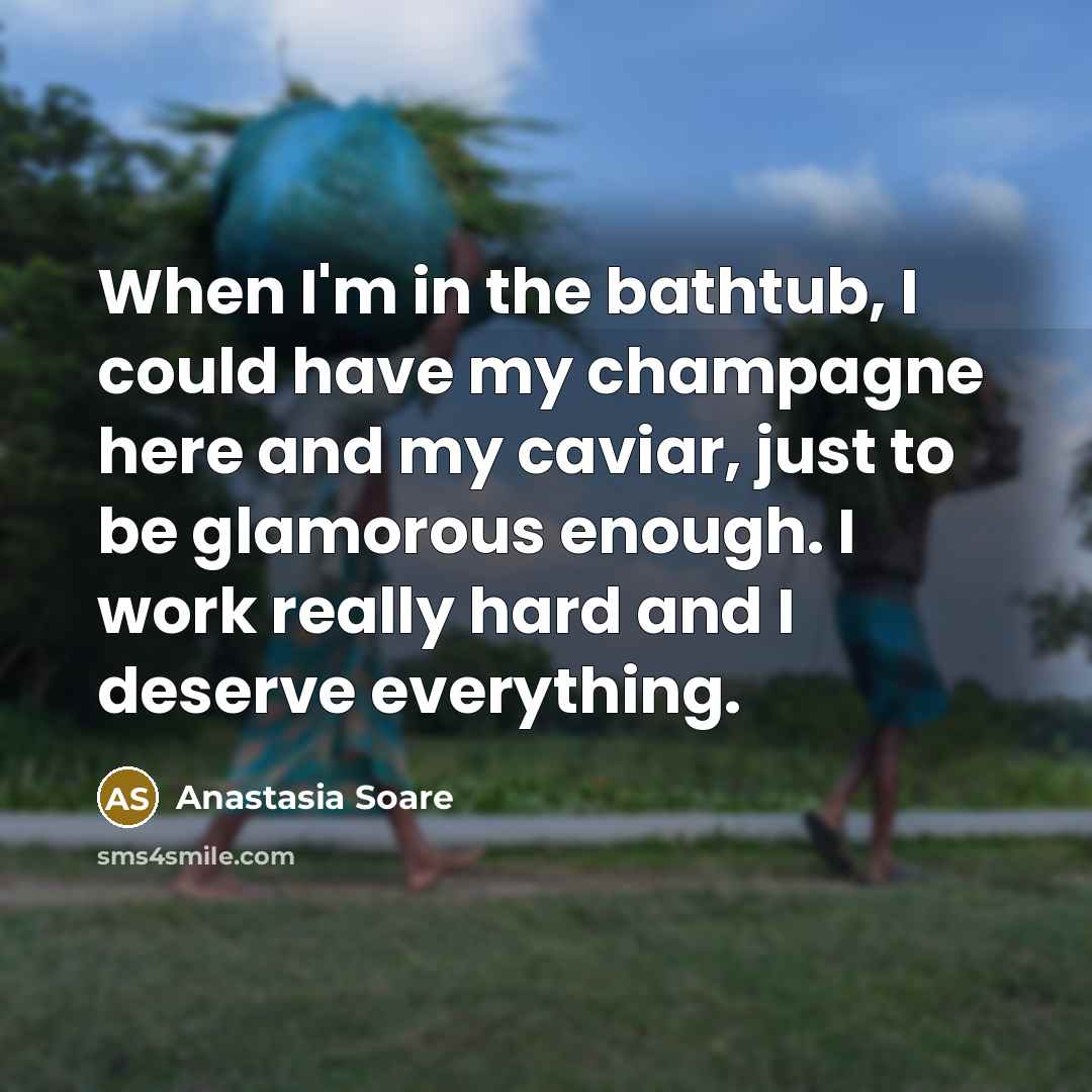 “When I'm in the bathtub, I could have my champagne…” quote by Anastasia Soare
