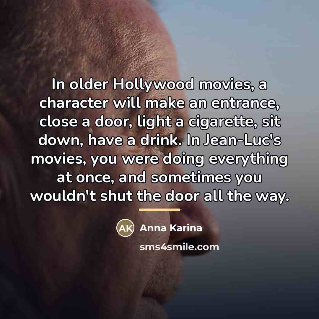 “In older Hollywood movies, a character will make an entrance,…” quote by Anna Karina