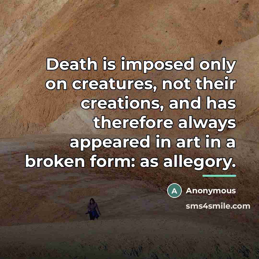 “Death is imposed only on creatures, not their creations, and…” quote by Anonymous