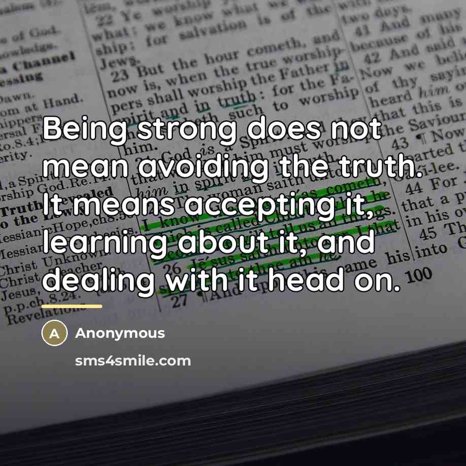 “Being strong does not mean avoiding the truth. It means…” quote by Anonymous