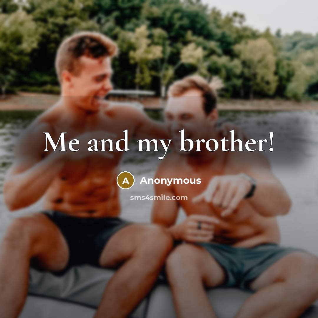 “Me and my brother!…” quote by Anonymous