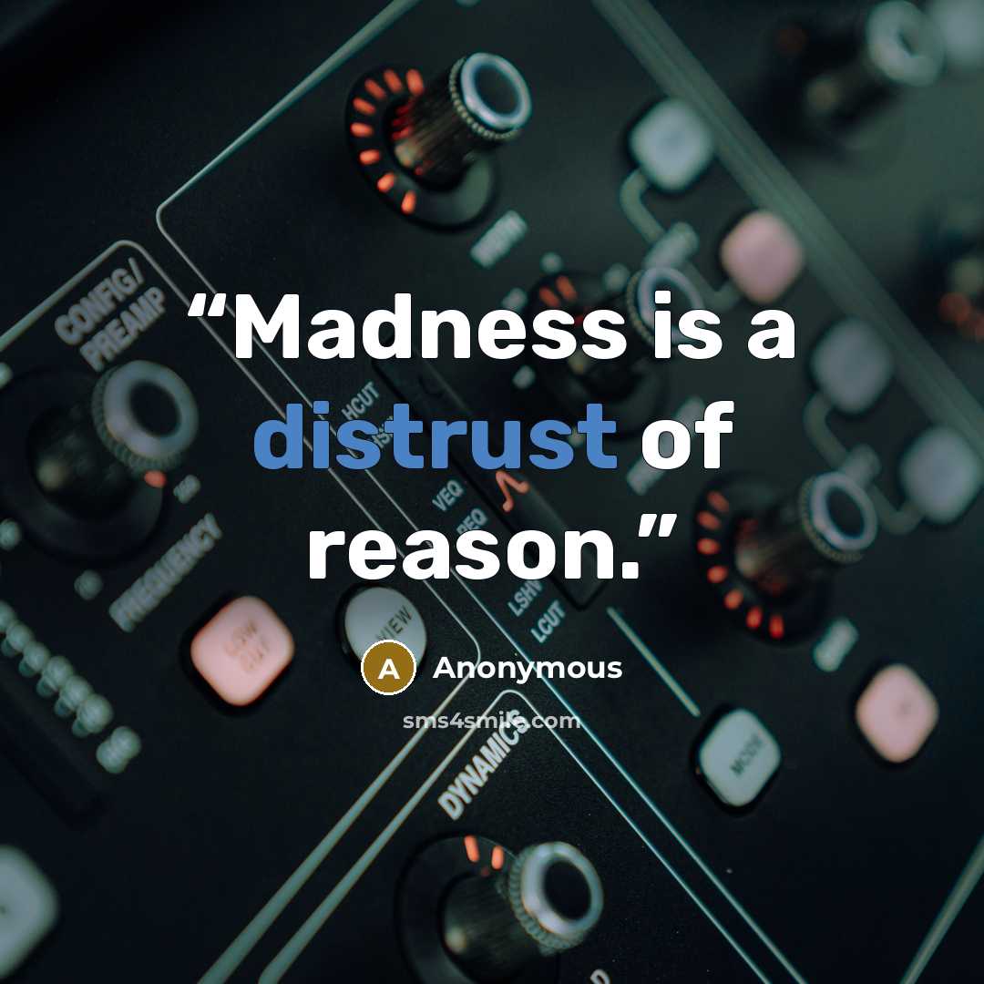 “Madness is a distrust of reason.” quote by Anonymous