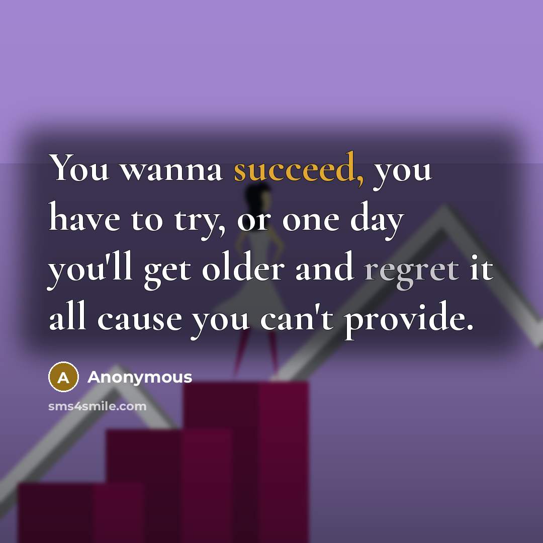 “You wanna succeed, you have to try, or one day…” quote by Anonymous