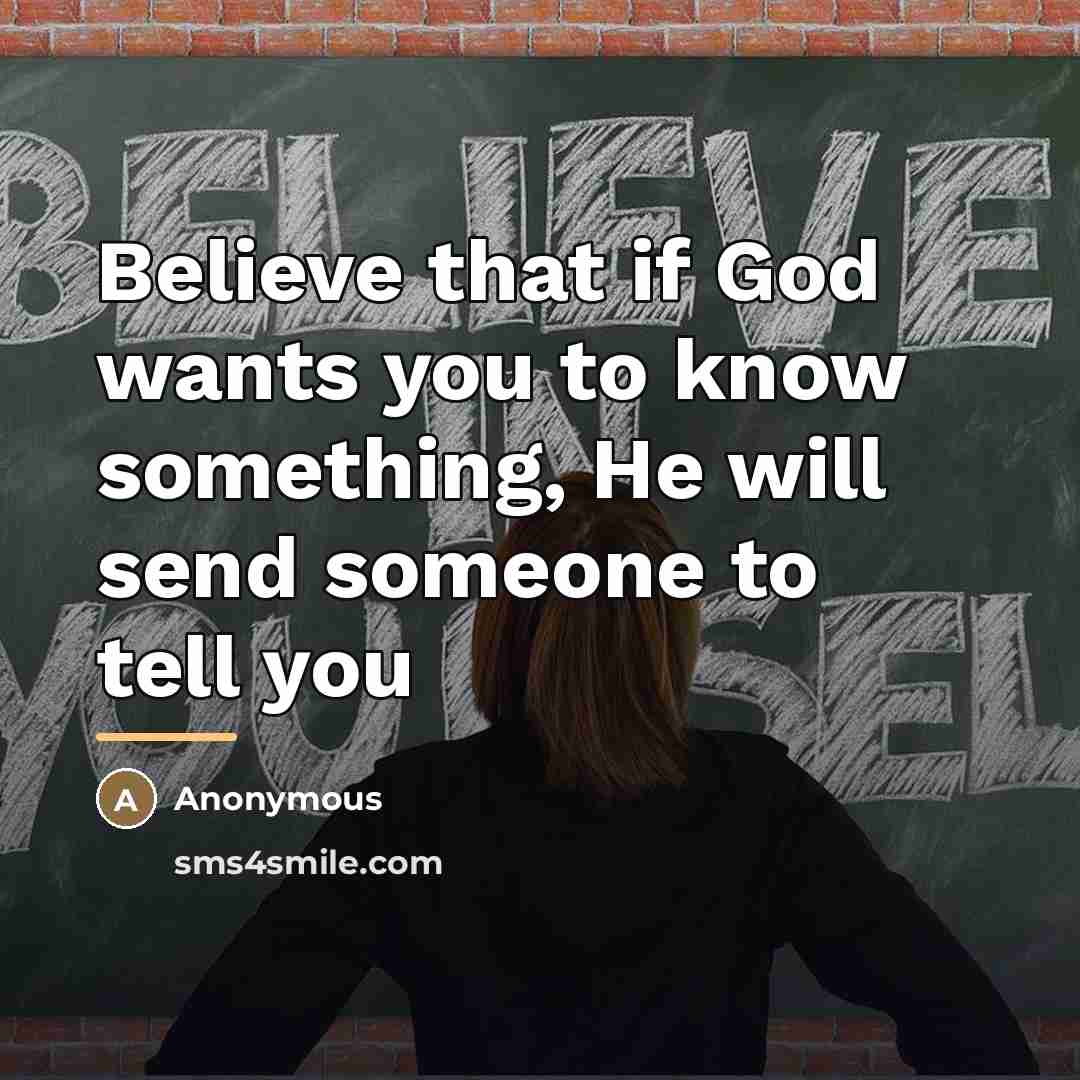 “Believe that if God wants you to know something, He…” quote by Anonymous