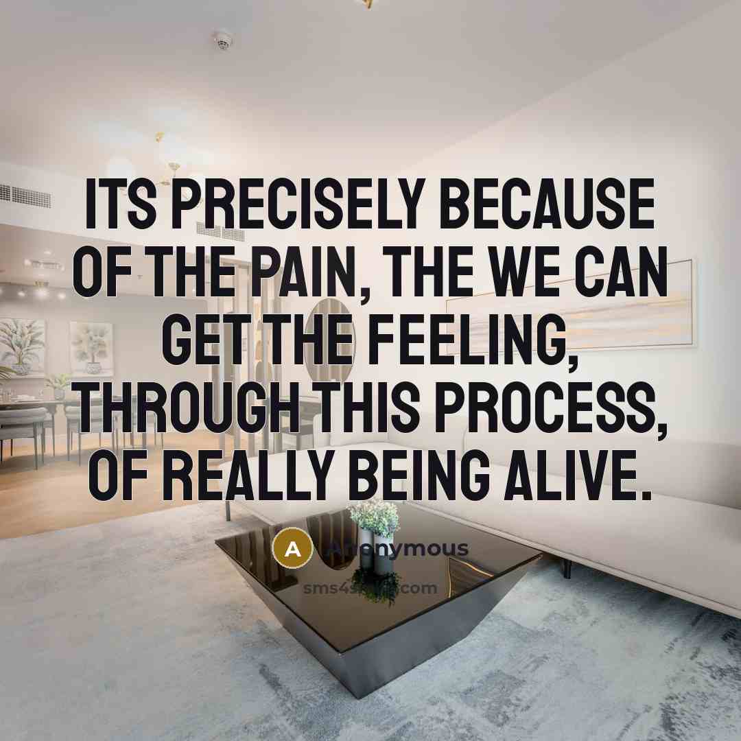 “Its precisely because of the pain, the we can get…” quote by Anonymous
