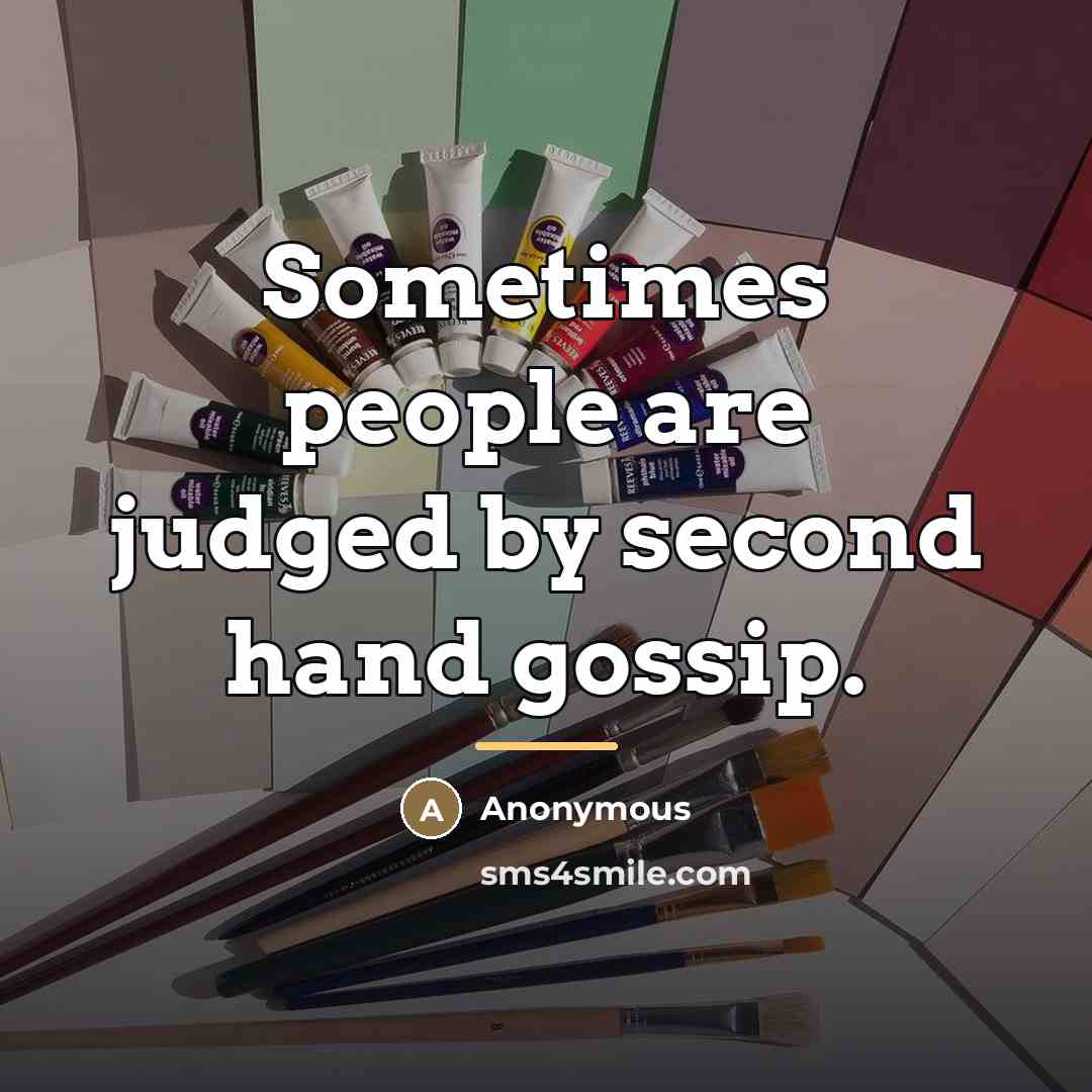 “Sometimes people are judged by second hand gossip.…” quote by Anonymous