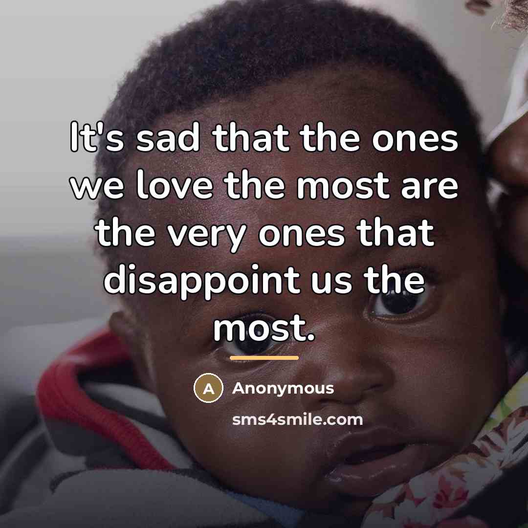 “It's sad that the ones we love the most are…” quote by Anonymous
