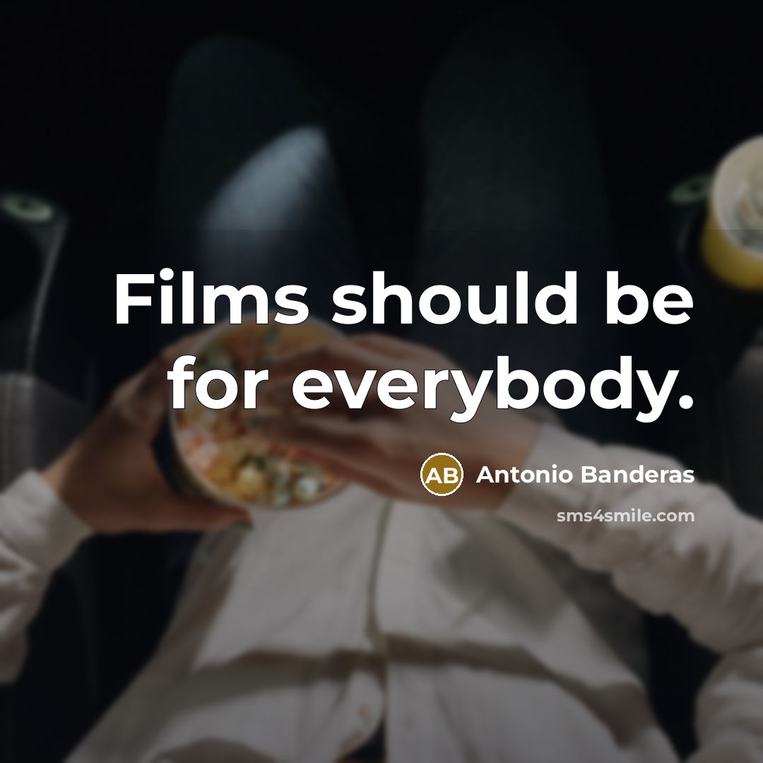 “Films should be for everybody.…” quote by Antonio Banderas