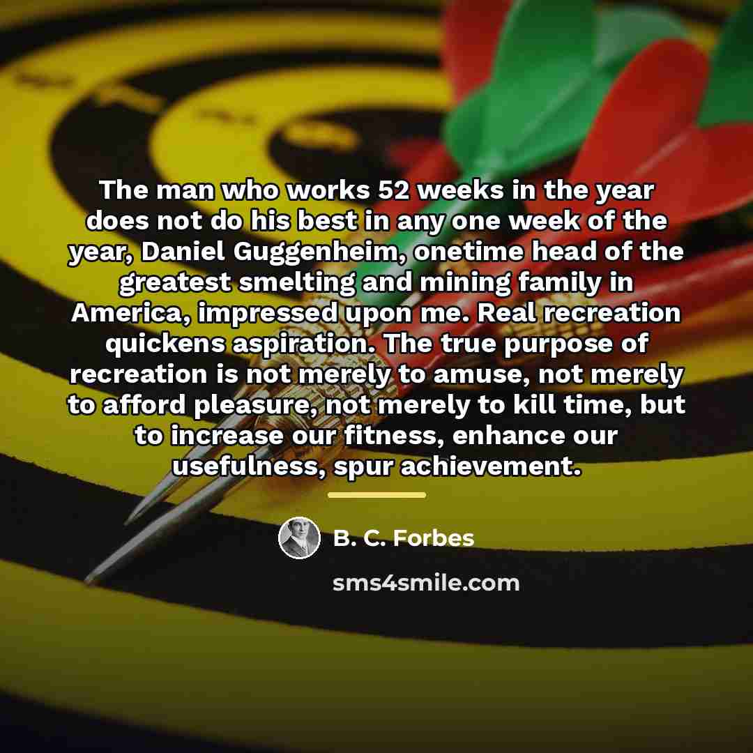 “The man who works 52 weeks in the year does…” quote by B. C. Forbes