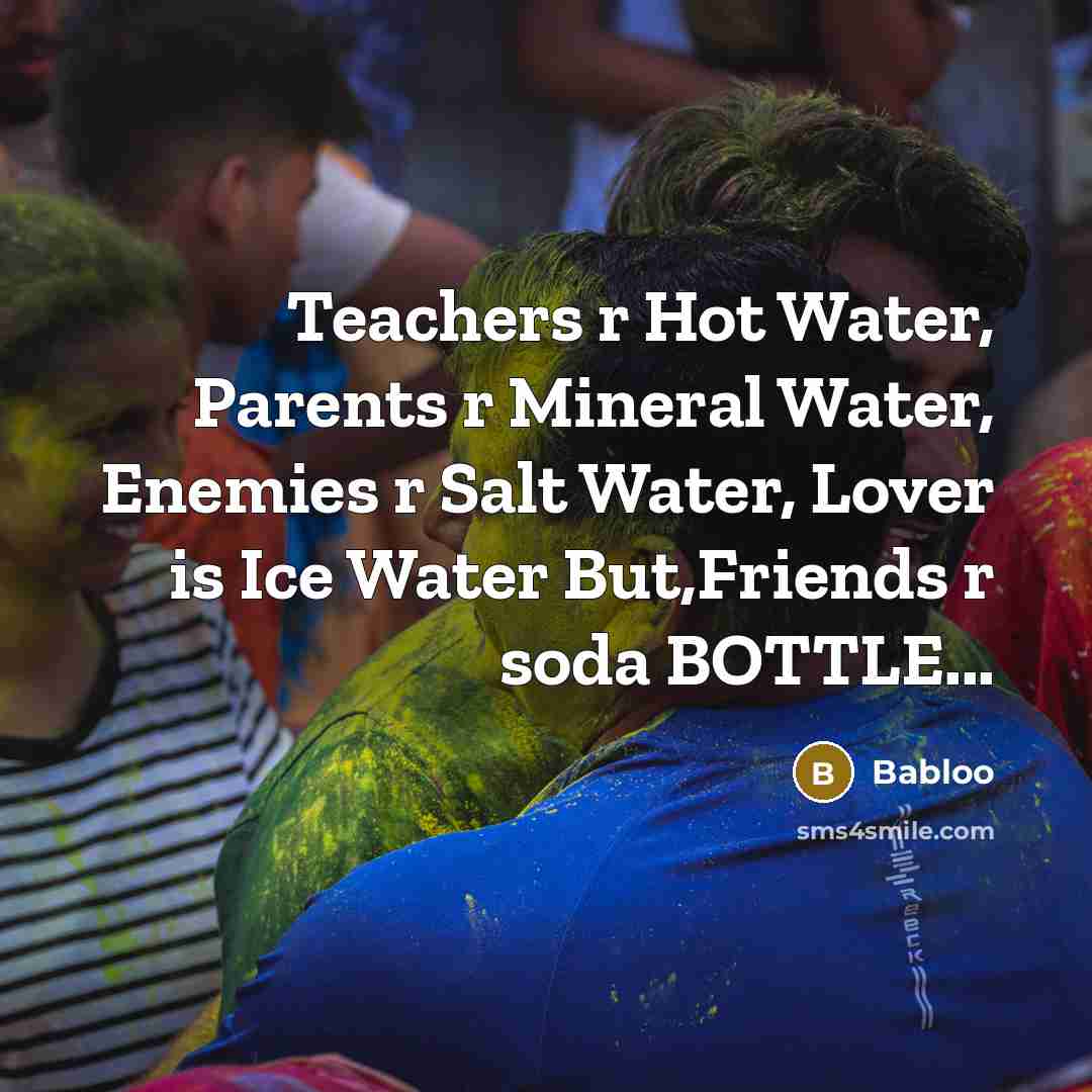 “Teachers r Hot Water, Parents r Mineral Water, Enemies r…” quote by Babloo