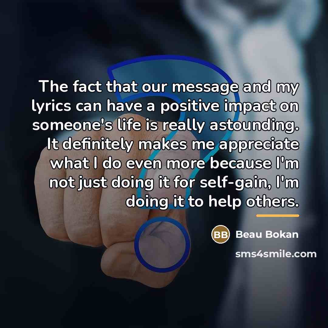 “The fact that our message and my lyrics can have…” quote by Beau Bokan