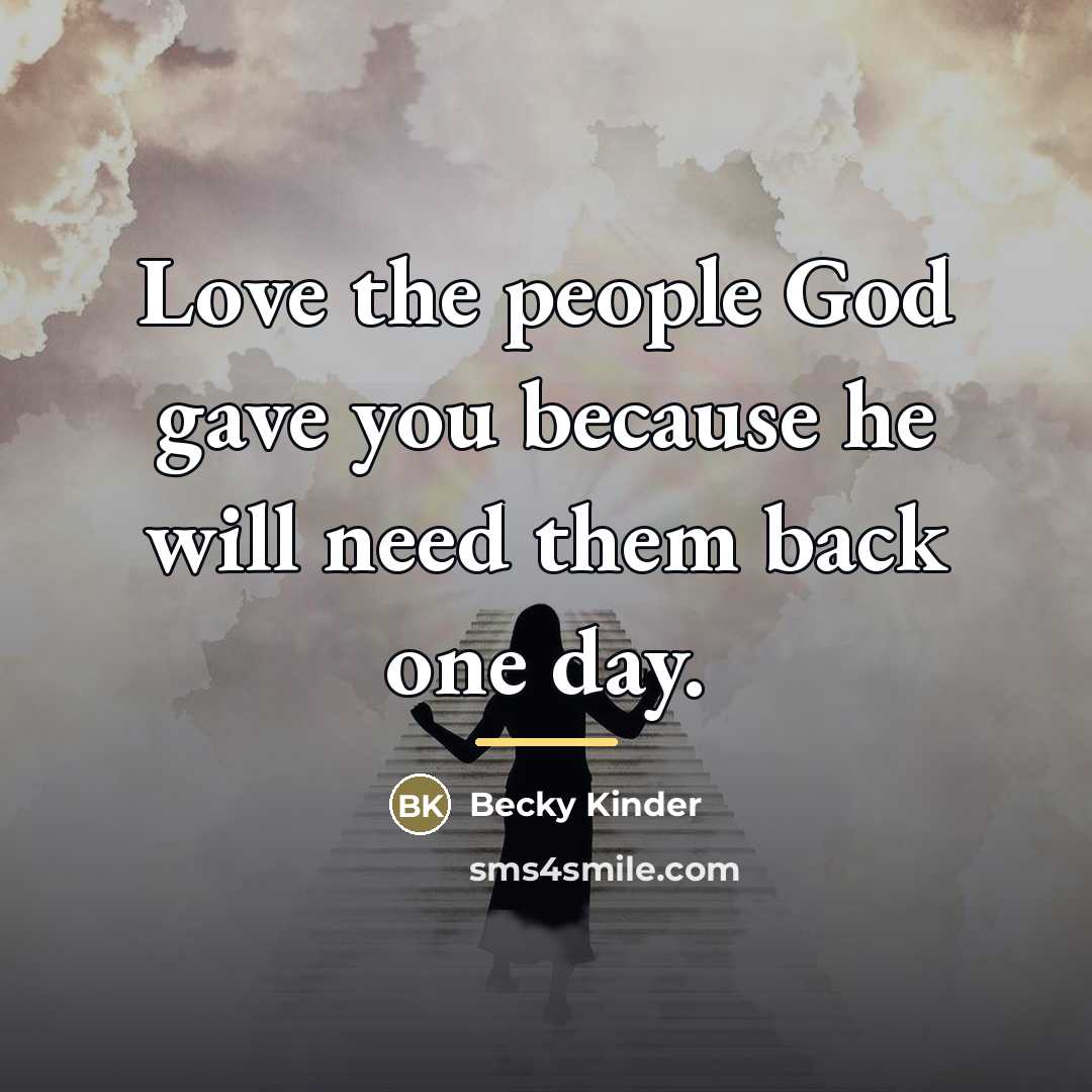 “Love the people God gave you because he will need…” quote by Becky Kinder