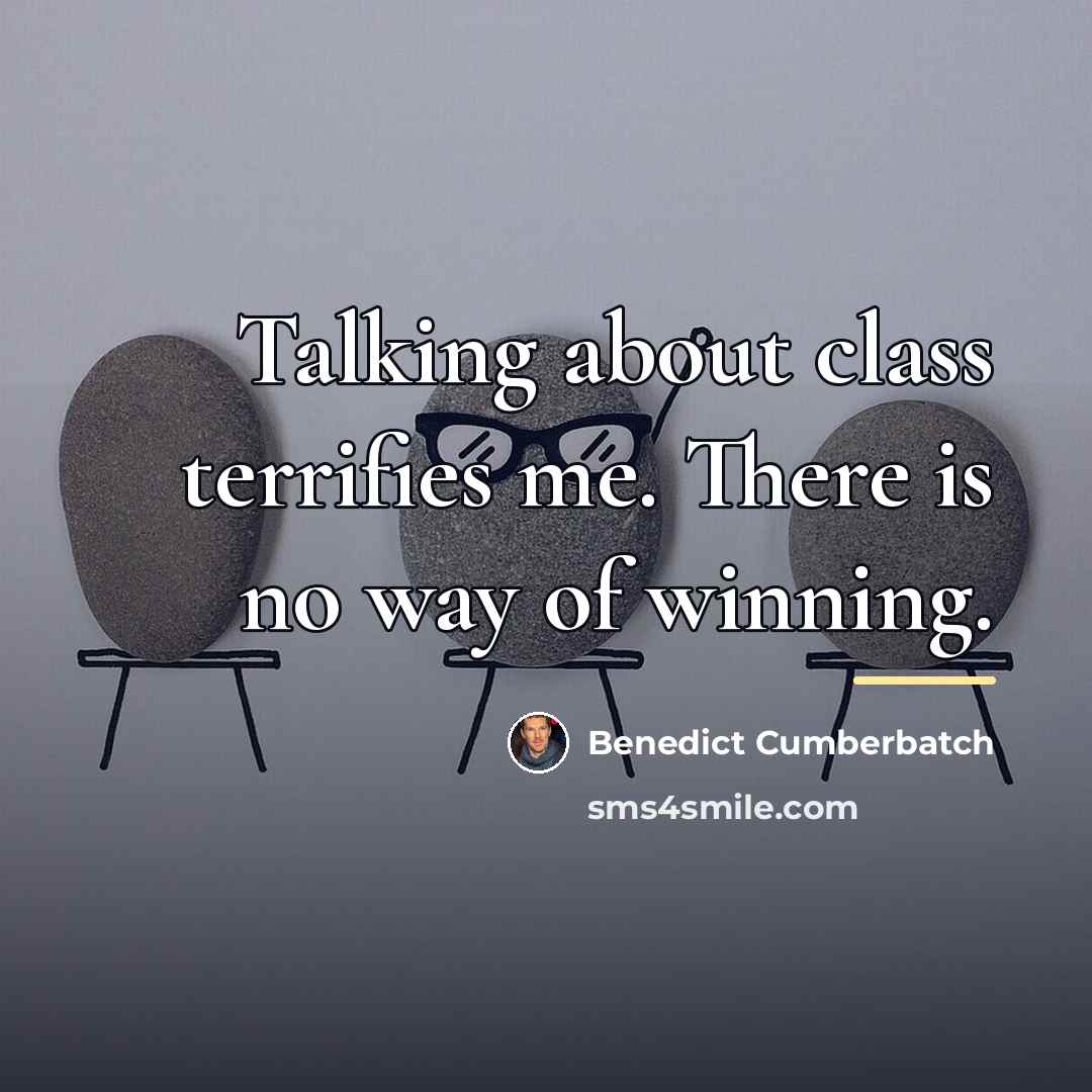 “Talking about class terrifies me. There is no way of…” quote by Benedict Cumberbatch