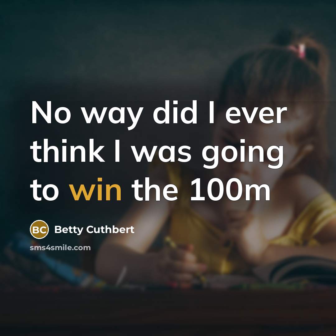“No way did I ever think I was going to…” quote by Betty Cuthbert