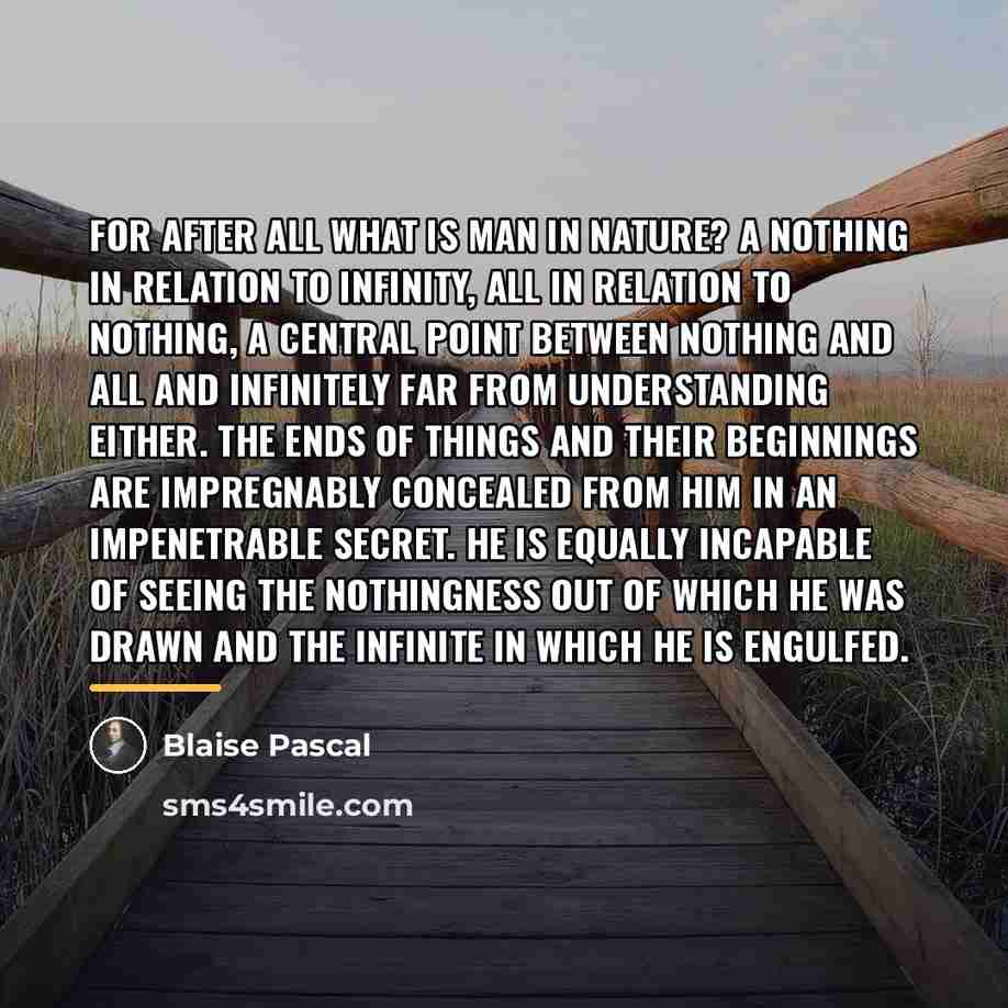 “For after all what is man in nature? A nothing…” quote by Blaise Pascal
