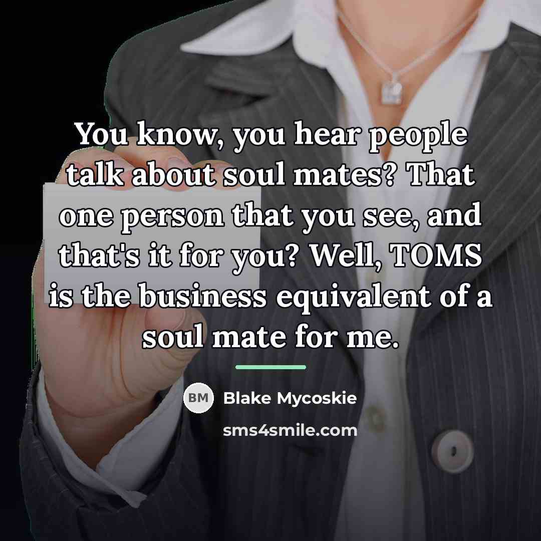 “You know, you hear people talk about soul mates? That…” quote by Blake Mycoskie