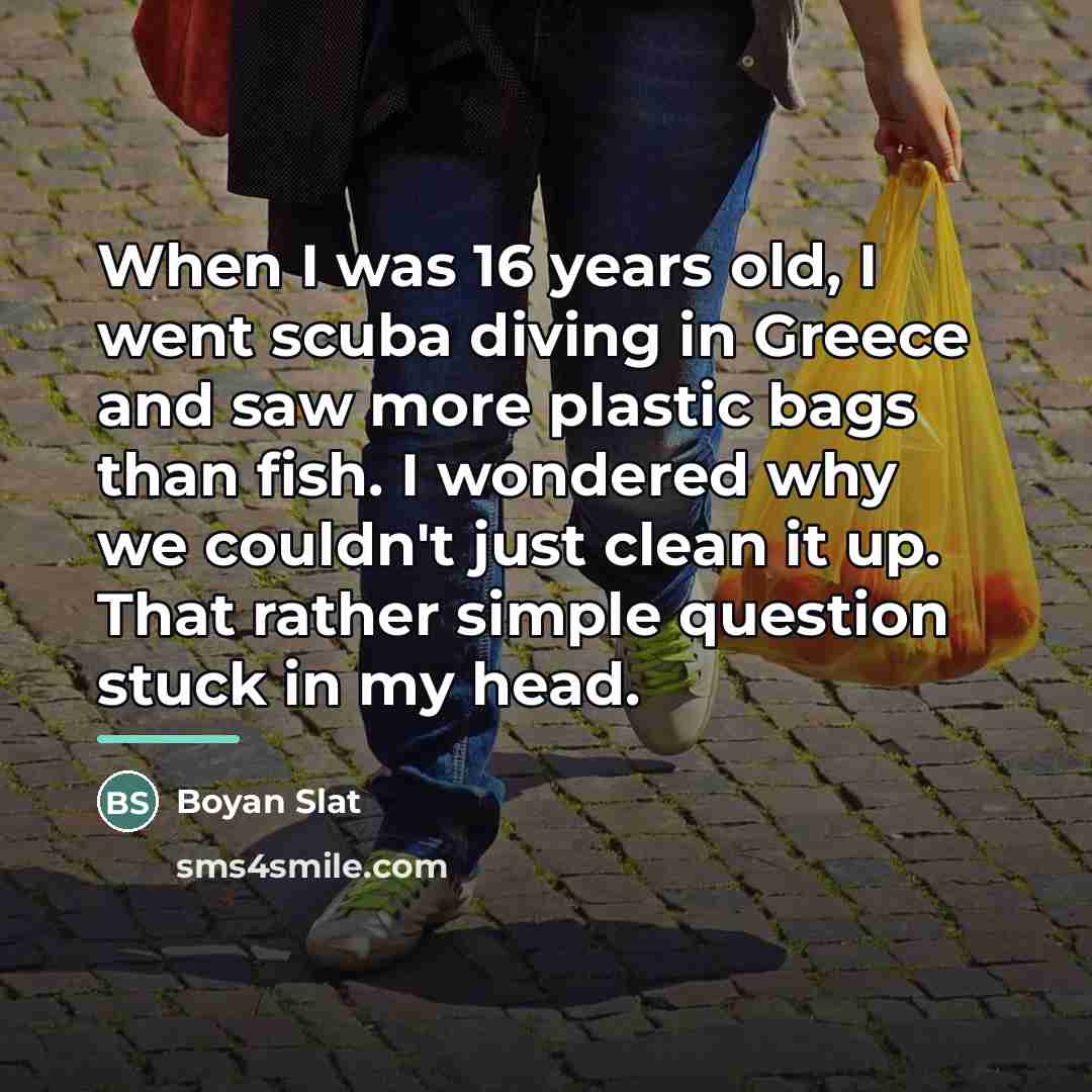 “When I was 16 years old, I went scuba diving…” quote by Boyan Slat