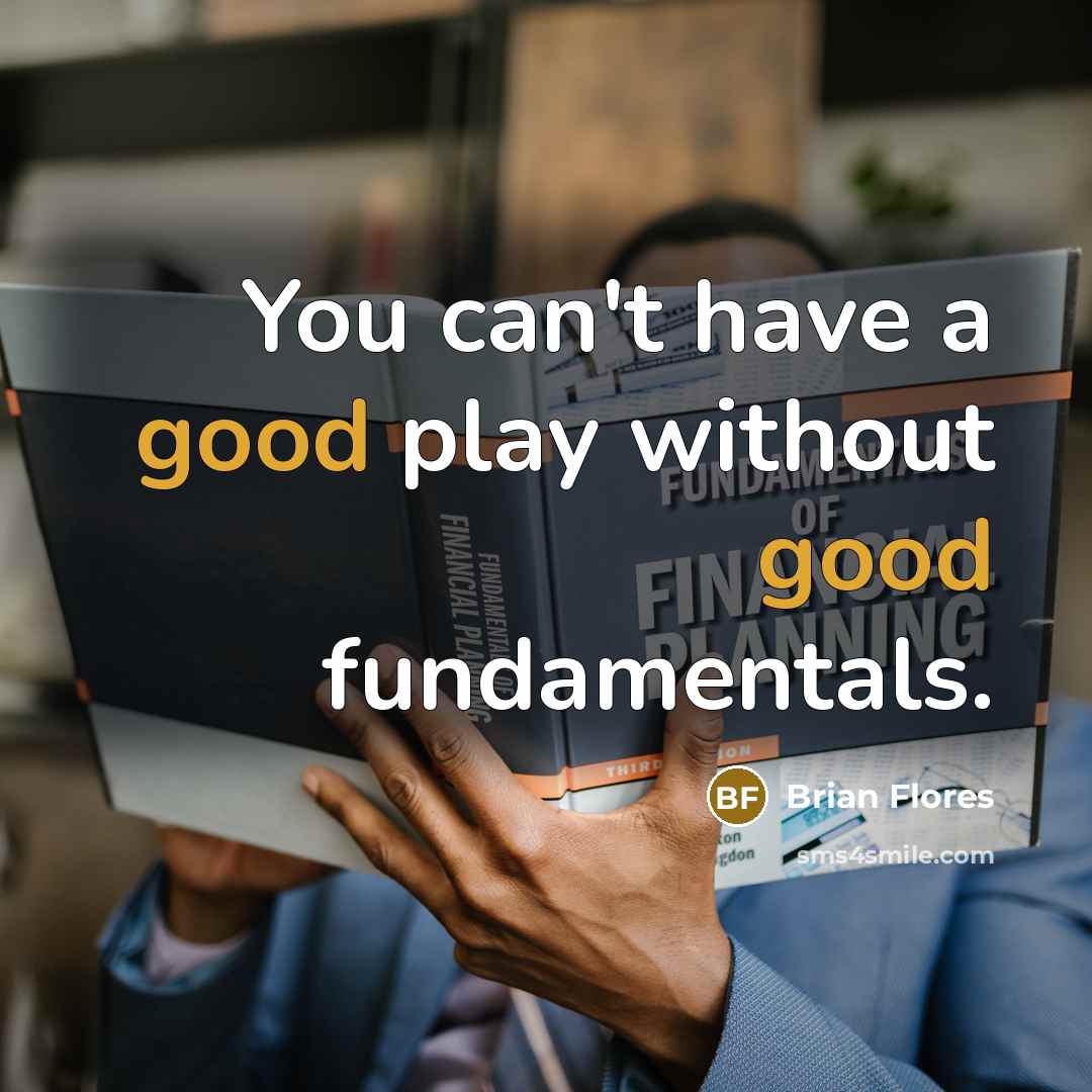 “You can't have a good play without good fundamentals.…” quote by Brian Flores