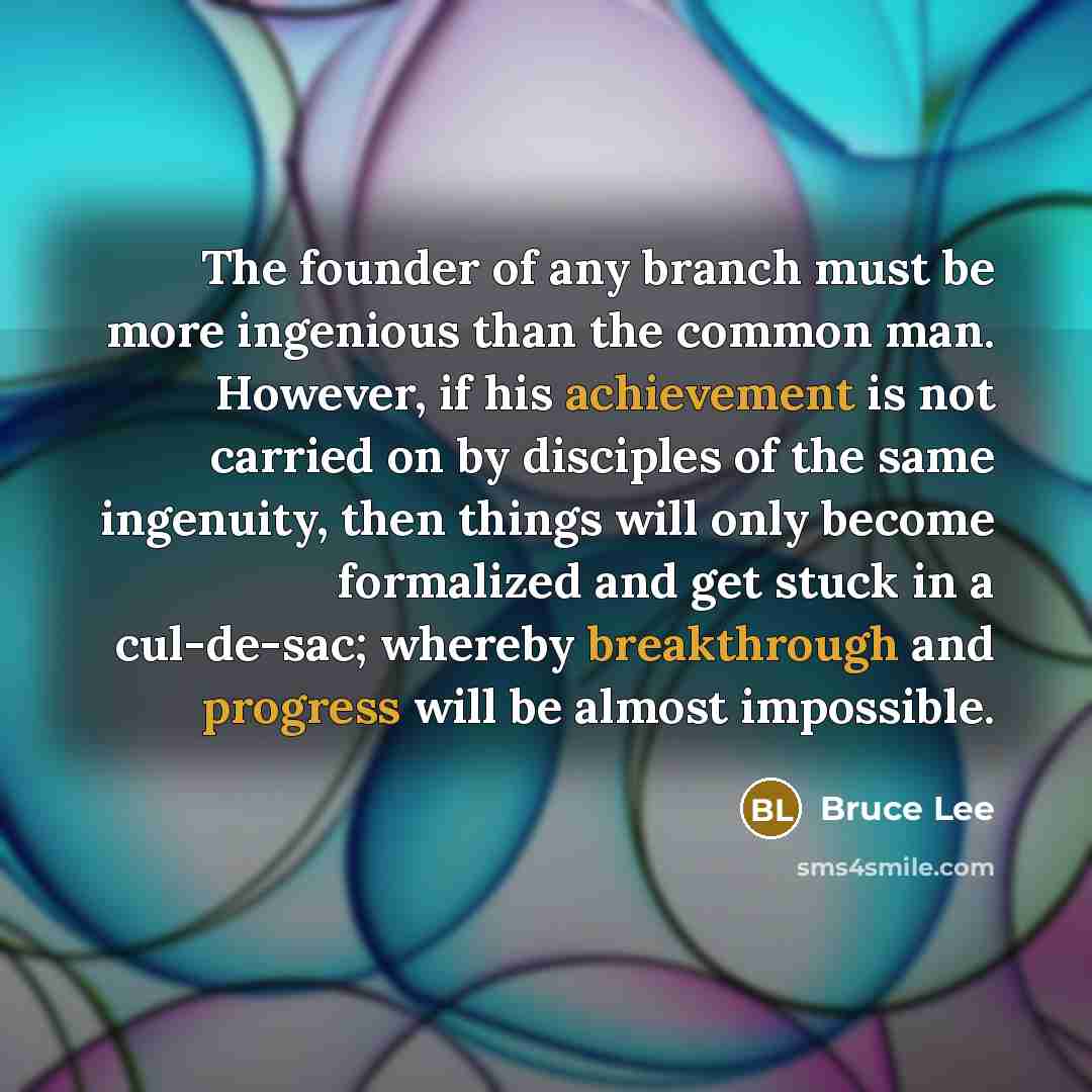 “The founder of any branch must be more ingenious than…” quote by Bruce Lee