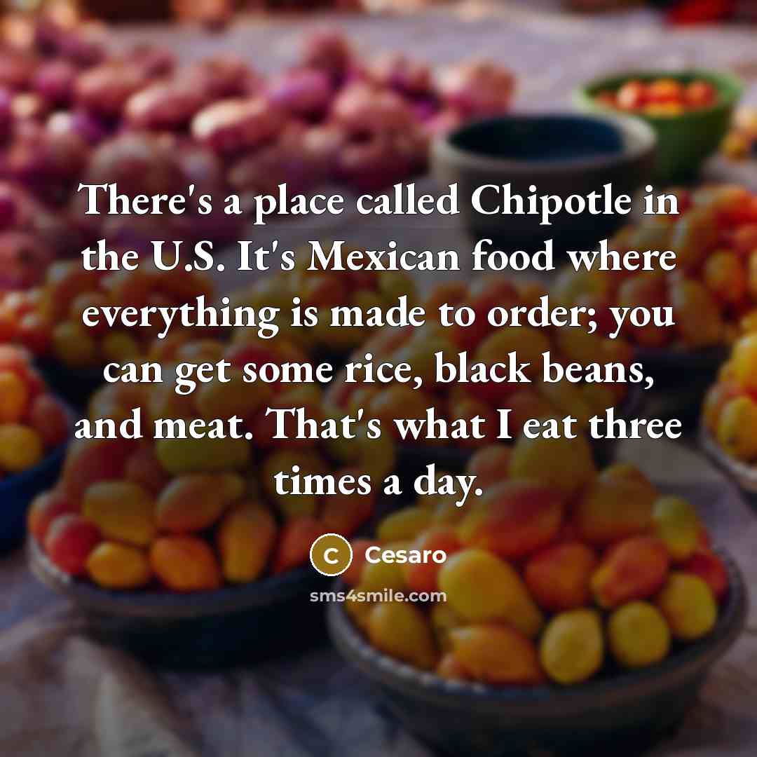 “There's a place called Chipotle in the U.S. It's Mexican…” quote by Cesaro