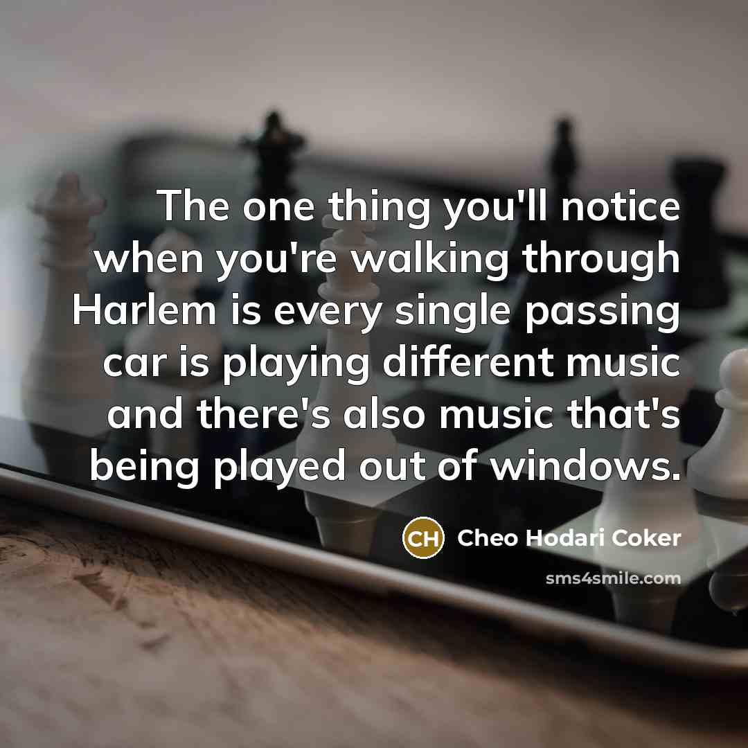 “The one thing you'll notice when you're walking through Harlem…” quote by Cheo Hodari Coker